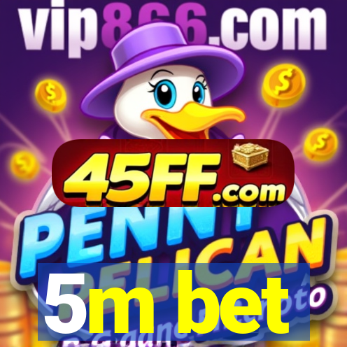 5m bet